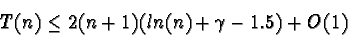 \begin{displaymath}T(n) \leq 2(n+1)(ln(n) + \gamma - 1.5) + O(1)
\end{displaymath}