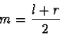 \begin{displaymath}m = \frac{l + r}{2}
\end{displaymath}