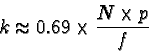 \begin{displaymath}k\approx
0.69\times{{N\times p}\over f}\end{displaymath}